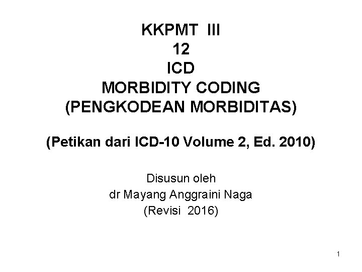 KKPMT III 12 ICD MORBIDITY CODING (PENGKODEAN MORBIDITAS) (Petikan dari ICD-10 Volume 2, Ed.