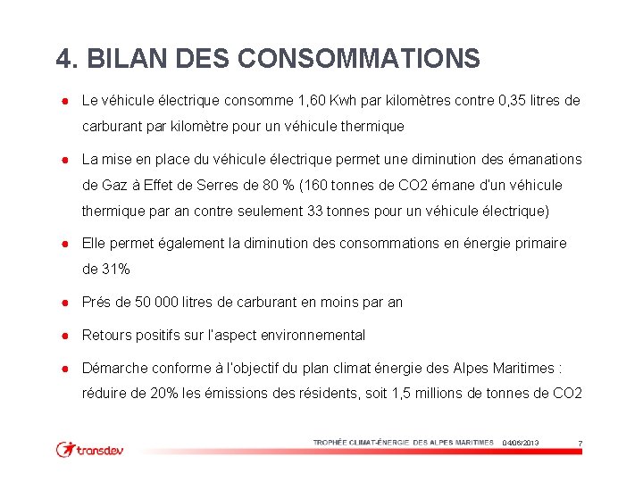 4. BILAN DES CONSOMMATIONS ● Le véhicule électrique consomme 1, 60 Kwh par kilomètres