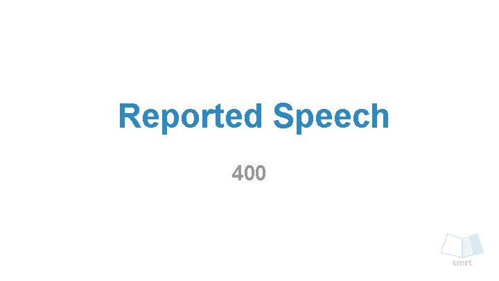 Reported Speech 400 