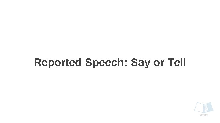 Reported Speech: Say or Tell 