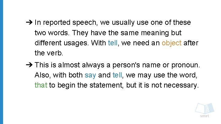 ➔ In reported speech, we usually use one of these two words. They have