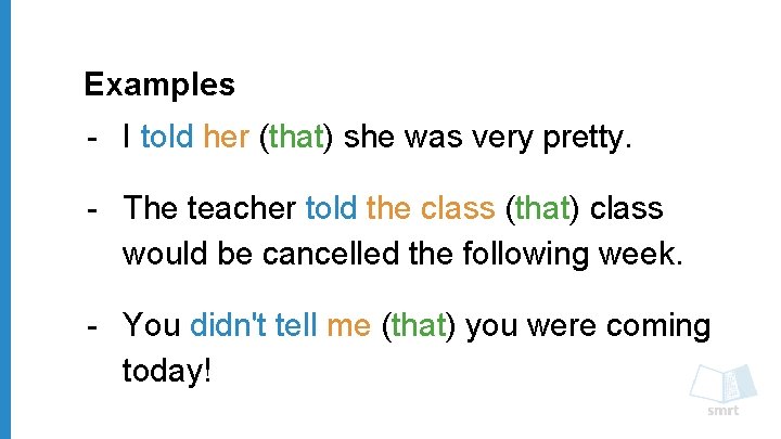 Examples - I told her (that) she was very pretty. - The teacher told