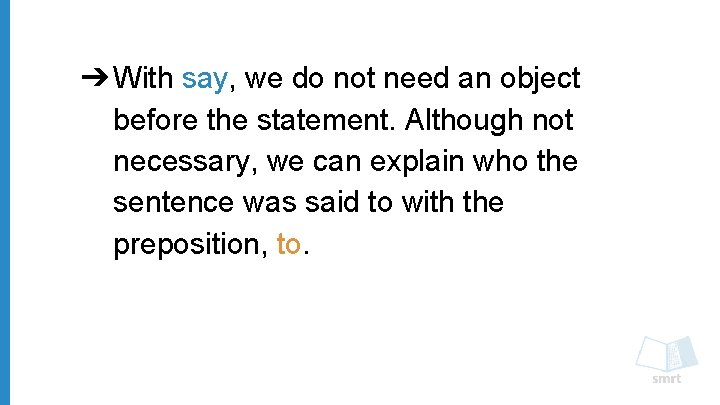 ➔ With say, we do not need an object before the statement. Although not