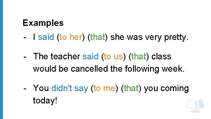 Examples - I said (to her) (that) she was very pretty. - The teacher