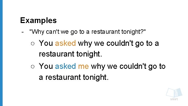 Examples - "Why can't we go to a restaurant tonight? " ○ You asked