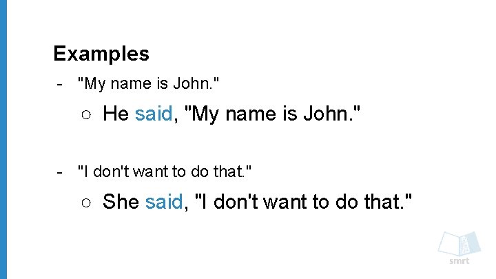 Examples - "My name is John. " ○ He said, "My name is John.