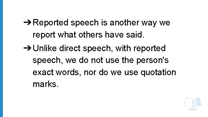 ➔ Reported speech is another way we report what others have said. ➔ Unlike
