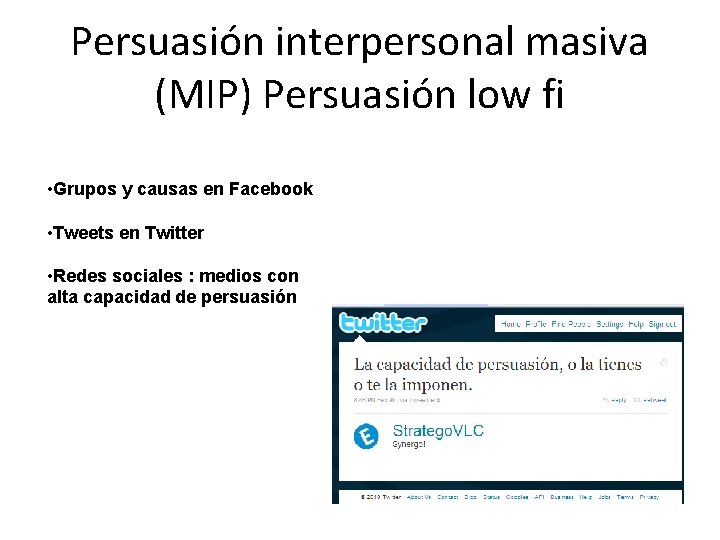 Persuasión interpersonal masiva (MIP) Persuasión low fi • Grupos y causas en Facebook •