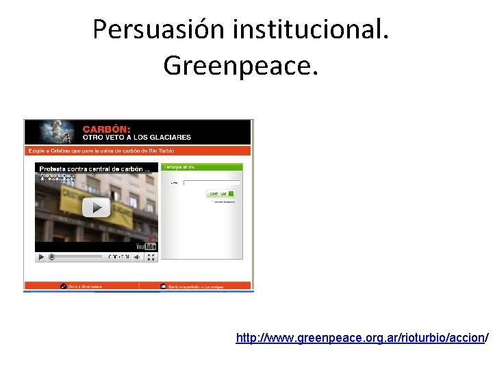 Persuasión institucional. Greenpeace. http: //www. greenpeace. org. ar/rioturbio/accion/ 