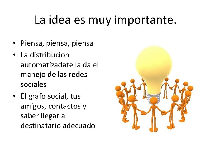 La idea es muy importante. • Piensa, piensa • La distribución automatizadate la da