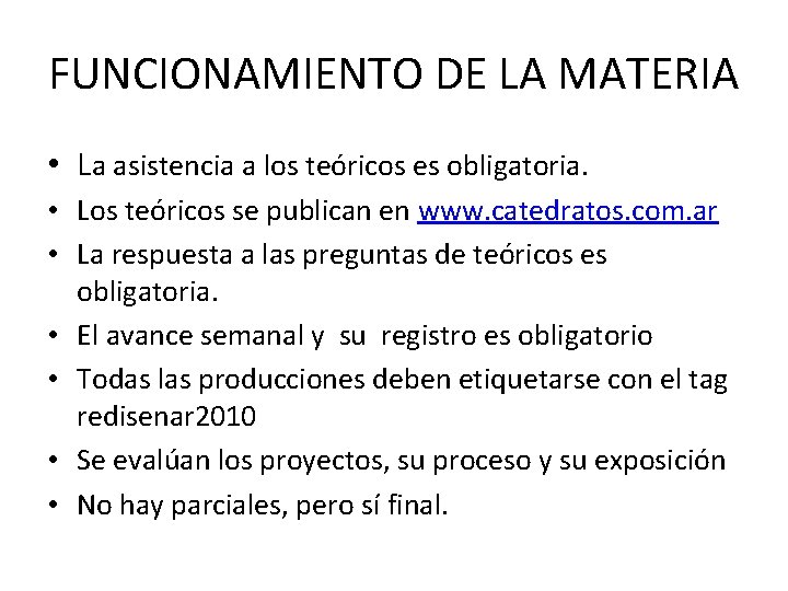 FUNCIONAMIENTO DE LA MATERIA • La asistencia a los teóricos es obligatoria. • Los