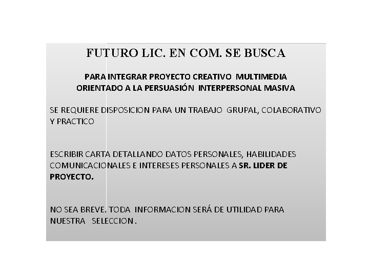 FUTURO LIC. EN COM. SE BUSCA PARA INTEGRAR PROYECTO CREATIVO MULTIMEDIA ORIENTADO A LA