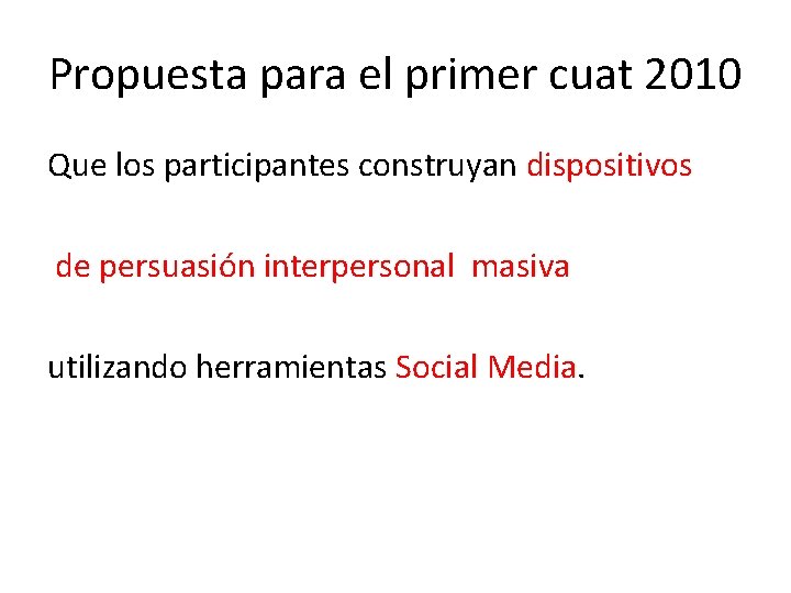 Propuesta para el primer cuat 2010 Que los participantes construyan dispositivos de persuasión interpersonal