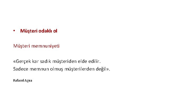  • Müşteri odaklı ol Müşteri memnuniyeti «Gerçek kar sadık müşteriden elde edilir. Sadece