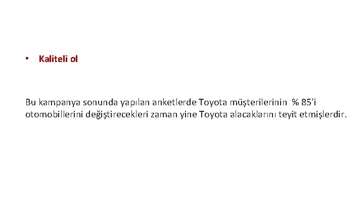  • Kaliteli ol Bu kampanya sonunda yapılan anketlerde Toyota müşterilerinin % 85’i otomobillerini