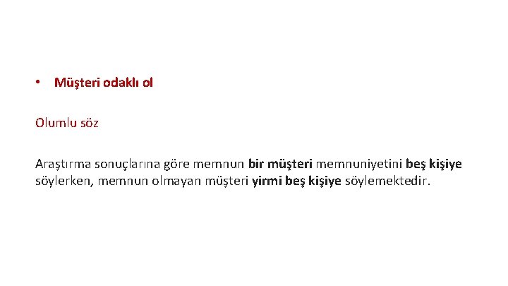  • Müşteri odaklı ol Olumlu söz Araştırma sonuçlarına göre memnun bir müşteri memnuniyetini