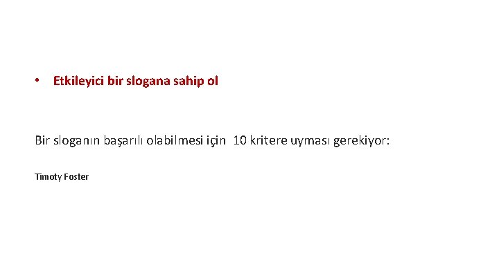  • Etkileyici bir slogana sahip ol Bir sloganın başarılı olabilmesi için 10 kritere