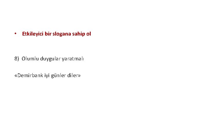  • Etkileyici bir slogana sahip ol 8) Olumlu duygular yaratmalı «Demirbank iyi günler