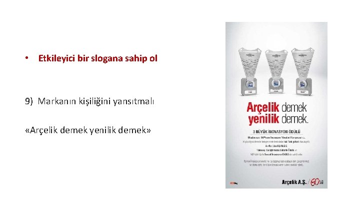  • Etkileyici bir slogana sahip ol 9) Markanın kişiliğini yansıtmalı «Arçelik demek yenilik