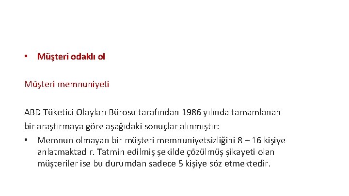  • Müşteri odaklı ol Müşteri memnuniyeti ABD Tüketici Olayları Bürosu tarafından 1986 yılında