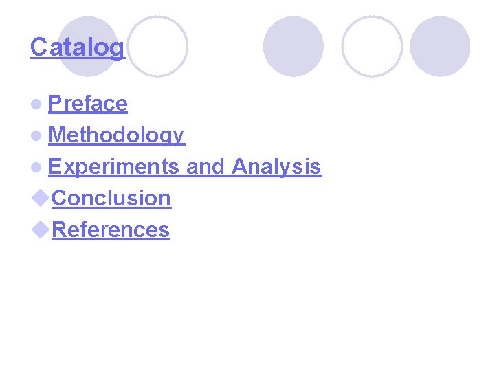 Catalog l Preface l Methodology l Experiments Conclusion References and Analysis 