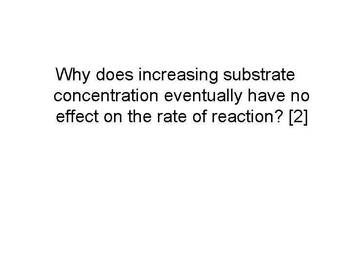 Why does increasing substrate concentration eventually have no effect on the rate of reaction?