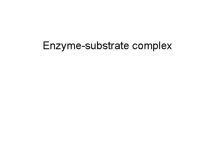 Enzyme-substrate complex 