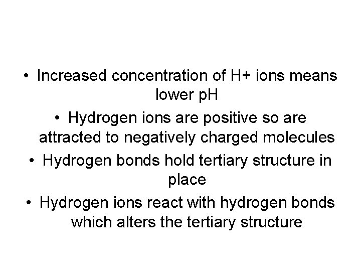  • Increased concentration of H+ ions means lower p. H • Hydrogen ions