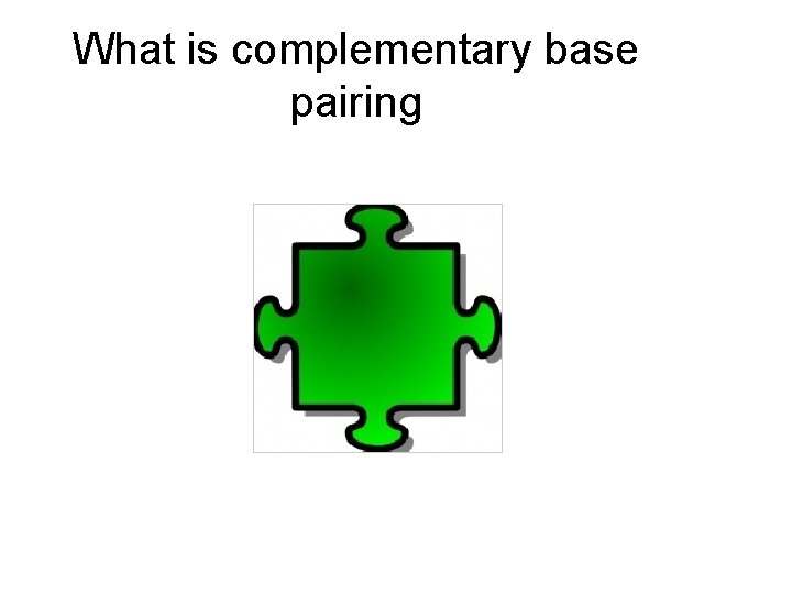 What is complementary base pairing 