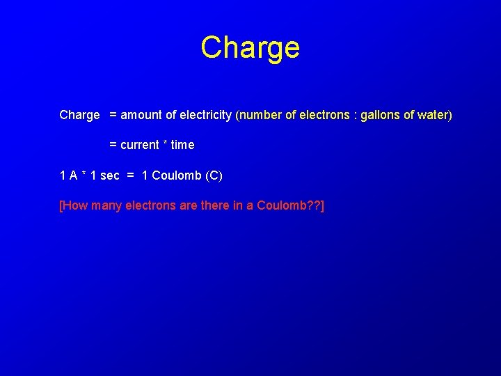 Charge = amount of electricity (number of electrons : gallons of water) = current