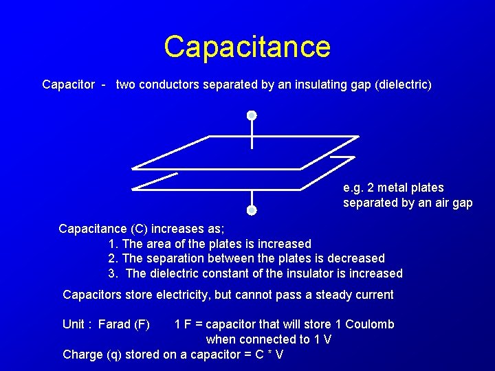 Capacitance Capacitor - two conductors separated by an insulating gap (dielectric) e. g. 2
