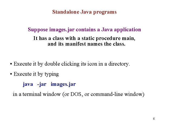 Standalone Java programs Suppose images. jar contains a Java application It has a class