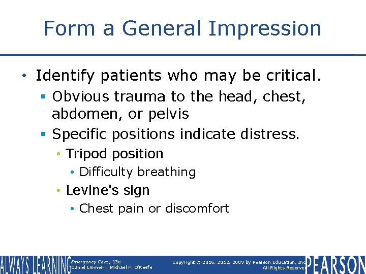 Form a General Impression • Identify patients who may be critical. § Obvious trauma