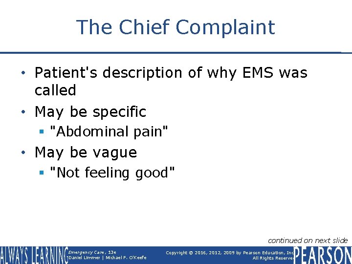 The Chief Complaint • Patient's description of why EMS was called • May be
