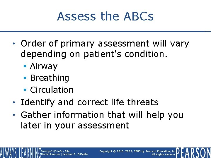 Assess the ABCs • Order of primary assessment will vary depending on patient's condition.