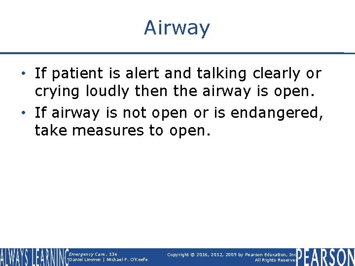 Airway • If patient is alert and talking clearly or crying loudly then the