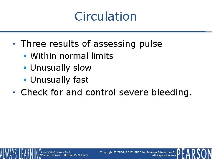 Circulation • Three results of assessing pulse § Within normal limits § Unusually slow