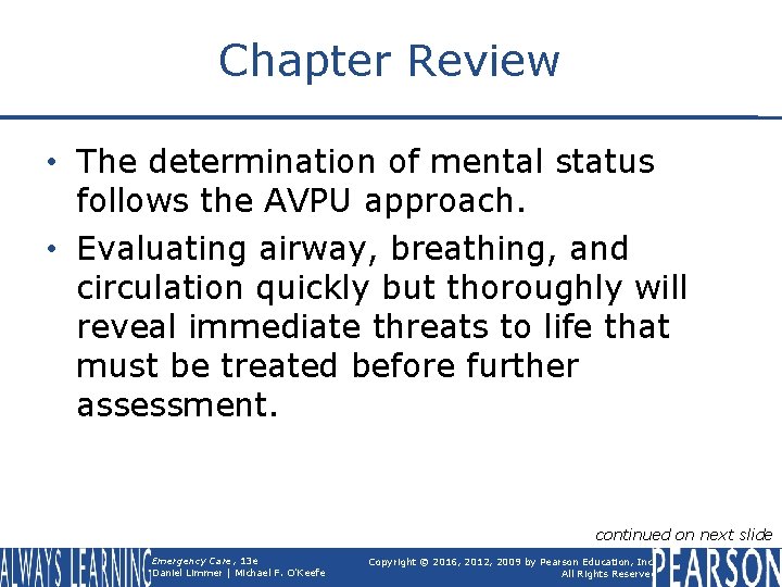 Chapter Review • The determination of mental status follows the AVPU approach. • Evaluating