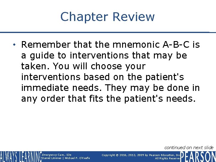 Chapter Review • Remember that the mnemonic A-B-C is a guide to interventions that
