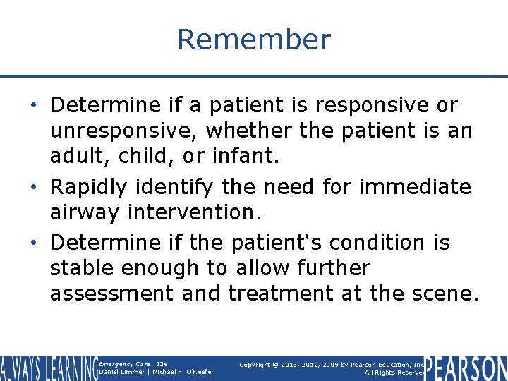 Remember • Determine if a patient is responsive or unresponsive, whether the patient is