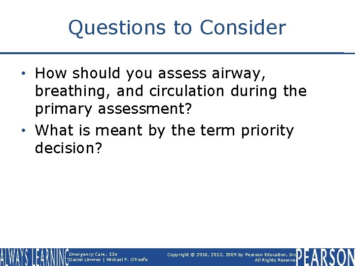 Questions to Consider • How should you assess airway, breathing, and circulation during the