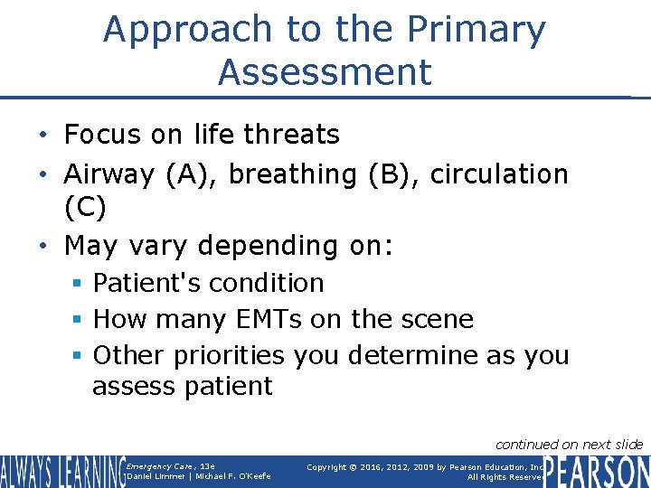 Approach to the Primary Assessment • Focus on life threats • Airway (A), breathing