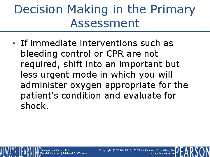 Decision Making in the Primary Assessment • If immediate interventions such as bleeding control