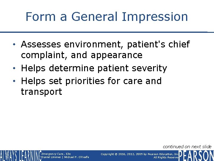 Form a General Impression • Assesses environment, patient's chief complaint, and appearance • Helps