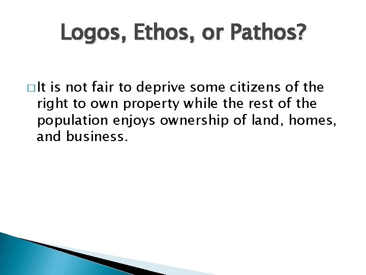 Logos, Ethos, or Pathos? � It is not fair to deprive some citizens of