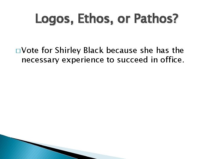 Logos, Ethos, or Pathos? � Vote for Shirley Black because she has the necessary