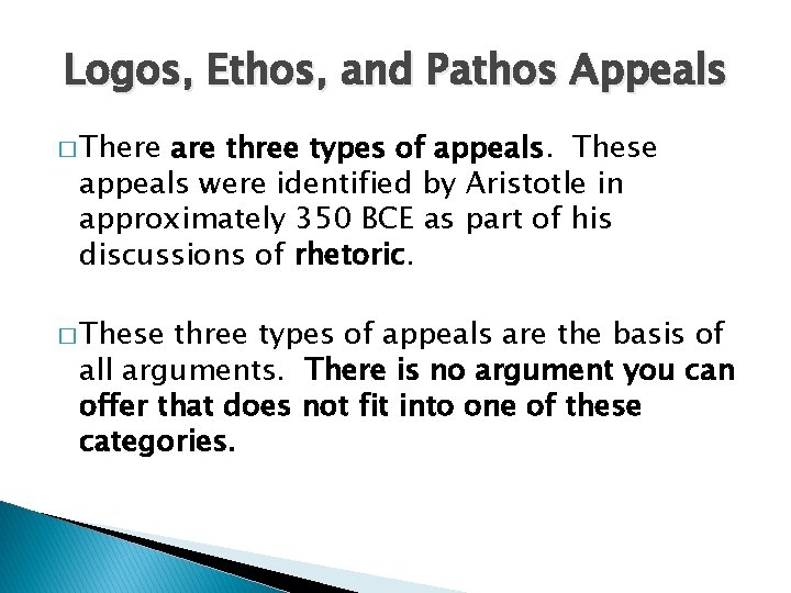 Logos, Ethos, and Pathos Appeals � There are three types of appeals. These appeals