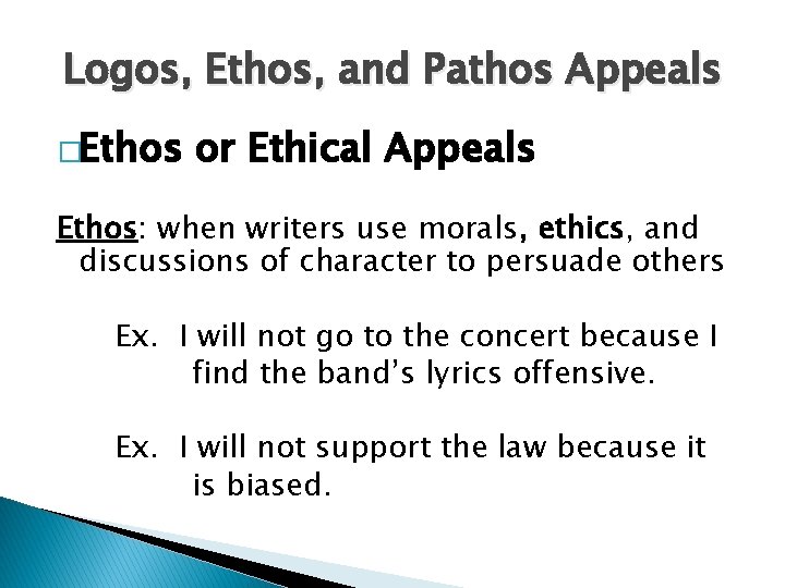 Logos, Ethos, and Pathos Appeals �Ethos or Ethical Appeals Ethos: when writers use morals,