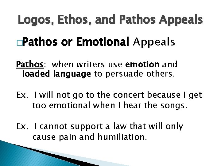 Logos, Ethos, and Pathos Appeals �Pathos or Emotional Appeals Pathos: when writers use emotion