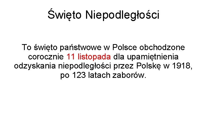 Święto Niepodległości To święto państwowe w Polsce obchodzone corocznie 11 listopada dla upamiętnienia odzyskania